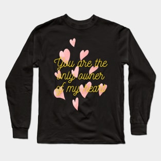 You are the only owner of my heart Long Sleeve T-Shirt